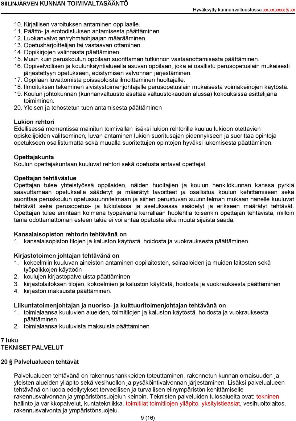 Oppivelvollisen ja koulunkäyntialueella asuvan oppilaan, joka ei osallistu perusopetuslain mukaisesti järjestettyyn opetukseen, edistymisen valvonnan järjestäminen. 17.