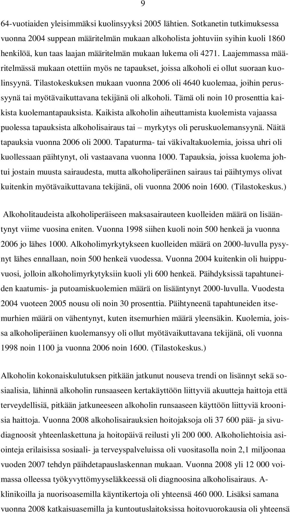 Laajemmassa määritelmässä mukaan otettiin myös ne tapaukset, joissa alkoholi ei ollut suoraan kuolinsyynä.