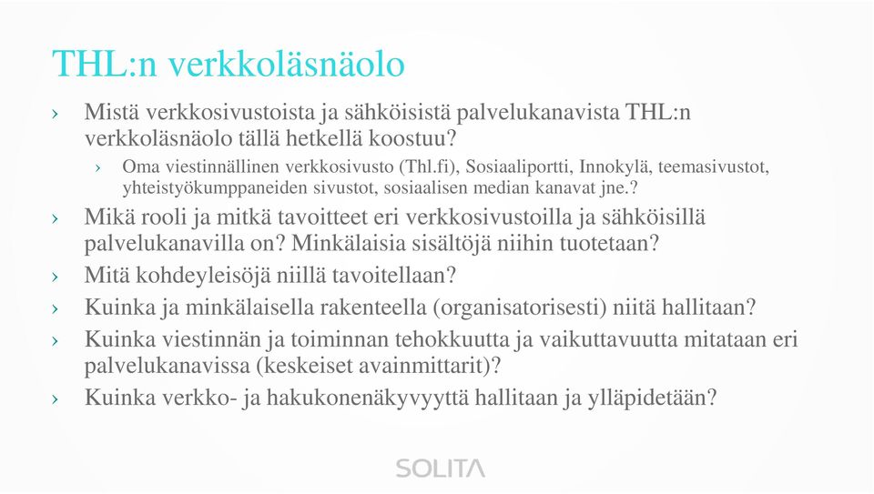 ? Mikä rooli ja mitkä tavoitteet eri verkkosivustoilla ja sähköisillä palvelukanavilla on? Minkälaisia sisältöjä niihin tuotetaan? Mitä kohdeyleisöjä niillä tavoitellaan?