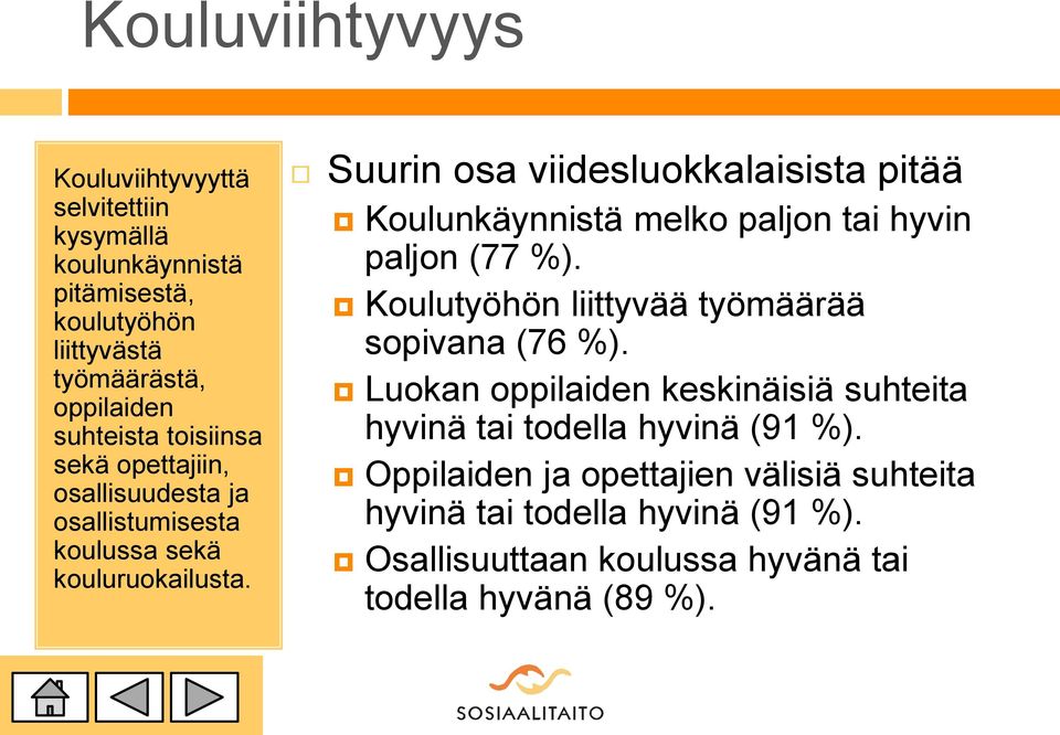 Suurin osa viidesluokkalaisista pitää Koulunkäynnistä melko paljon tai hyvin paljon (77 %). Koulutyöhön liittyvää työmäärää sopivana (76 %).