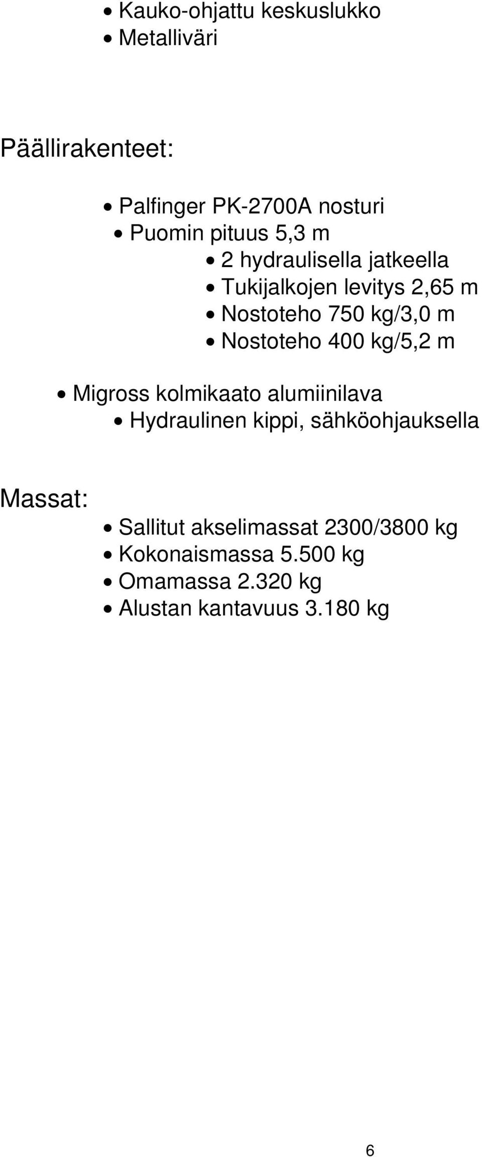 400 kg/5,2 m Migross kolmikaato alumiinilava Hydraulinen kippi, sähköohjauksella Massat: