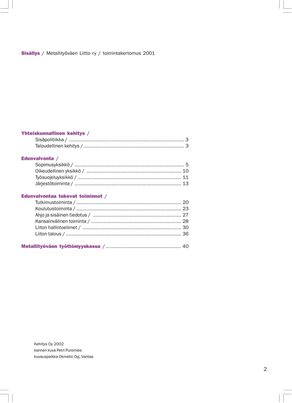 toiminnot / Tutkimustoiminta / 20 Koulutustoiminta / 23 Ahjo ja sisäinen tiedotus / 27 Kansainvälinen toiminta / 28 Liiton