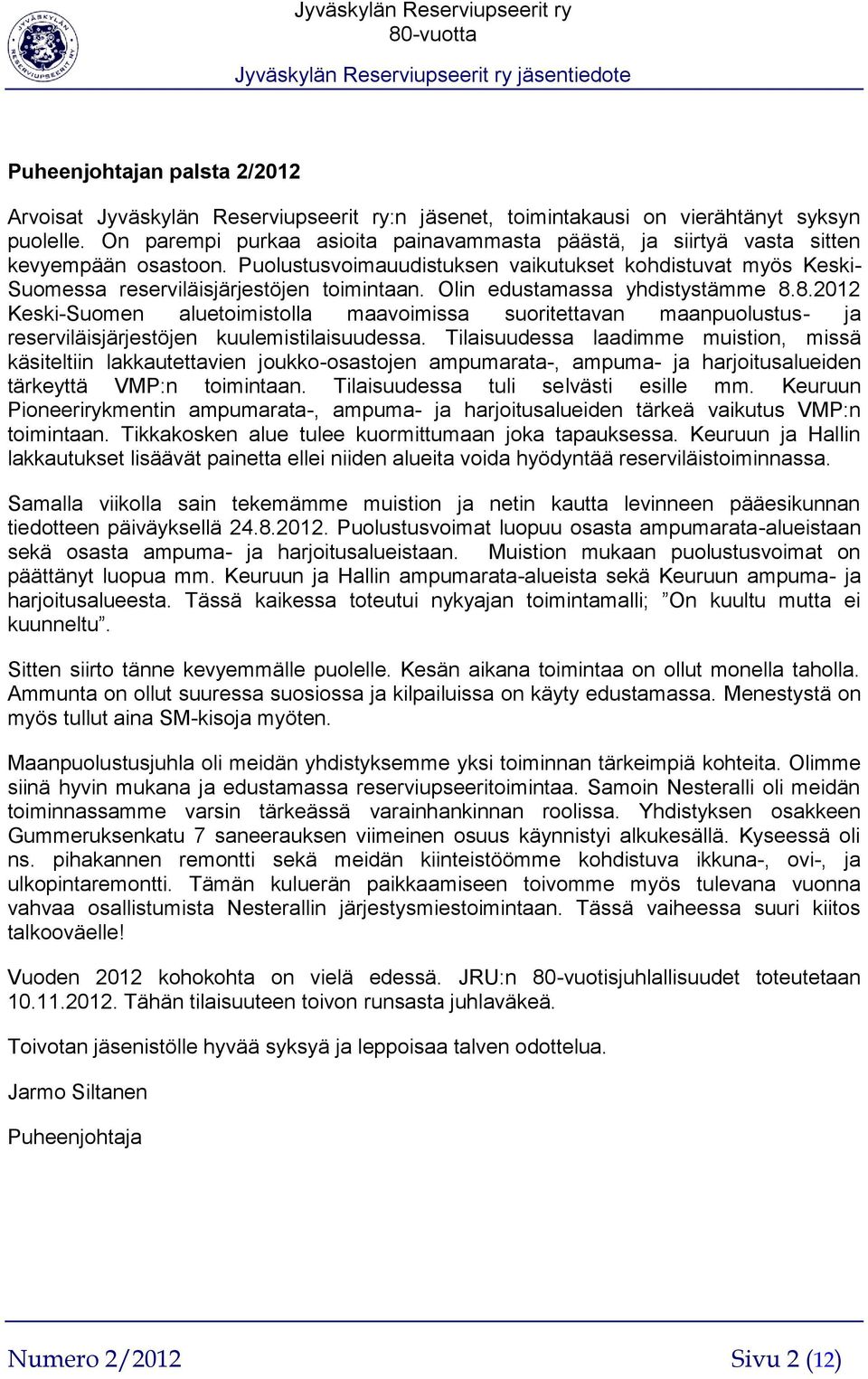 Olin edustamassa yhdistystämme 8.8.2012 Keski-Suomen aluetoimistolla maavoimissa suoritettavan maanpuolustus- ja reserviläisjärjestöjen kuulemistilaisuudessa.