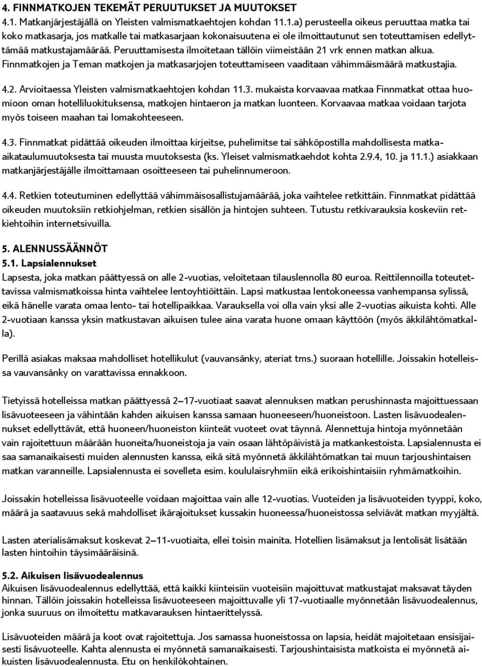 .1.a) perusteella oikeus peruuttaa matka tai koko matkasarja, jos matkalle tai matkasarjaan kokonaisuutena ei ole ilmoittautunut sen toteuttamisen edellyttämää matkustajamäärää.
