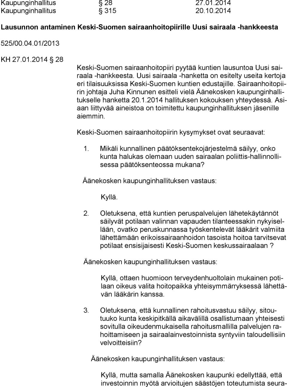 Sairaanhoito piirin johtaja Juha Kinnunen esitteli vielä Äänekosken kaupunginhal litukselle hanketta 20.1.2014 hallituksen kokouksen yhteydessä.