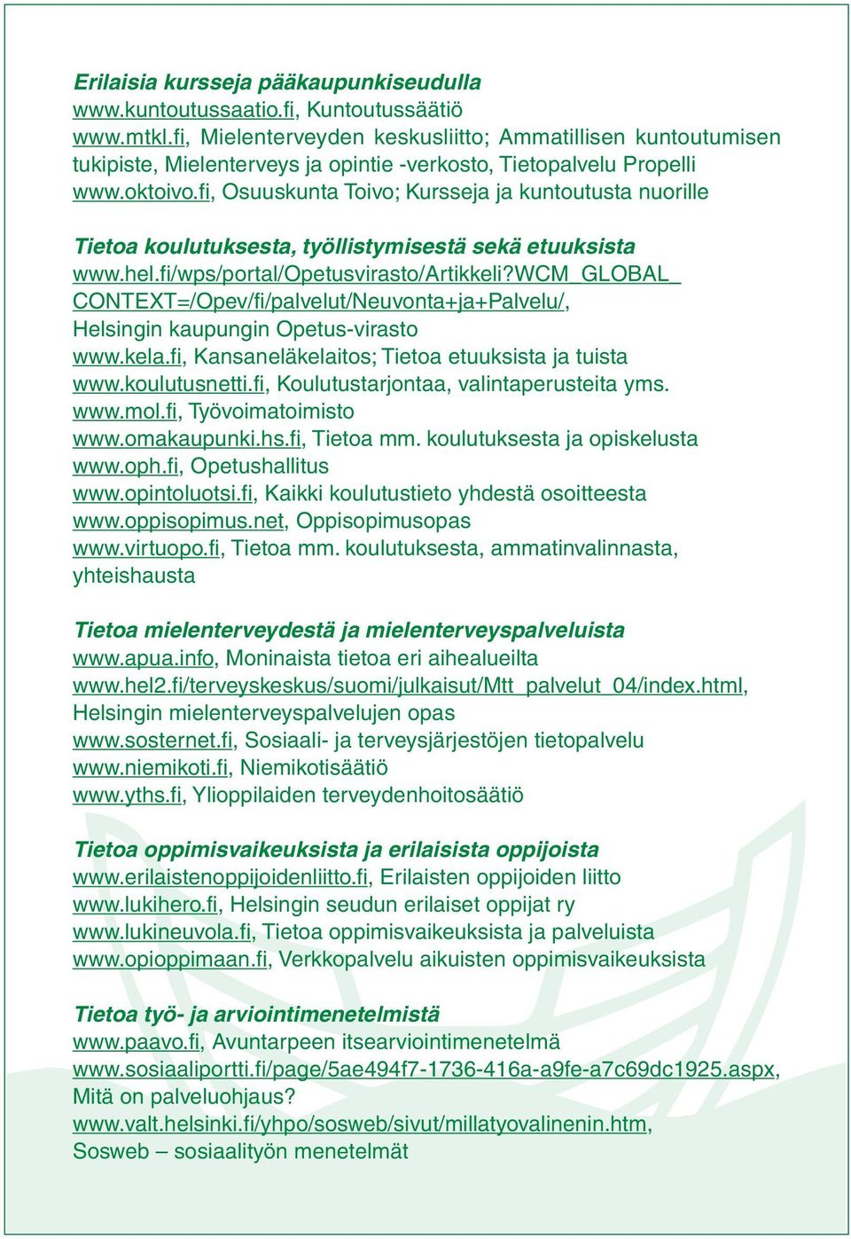 fi, Osuuskunta Toivo; Kursseja ja kuntoutusta nuorille Tietoa koulutuksesta, työllistymisestä sekä etuuksista www.hel.fi/wps/portal/opetusvirasto/artikkeli?