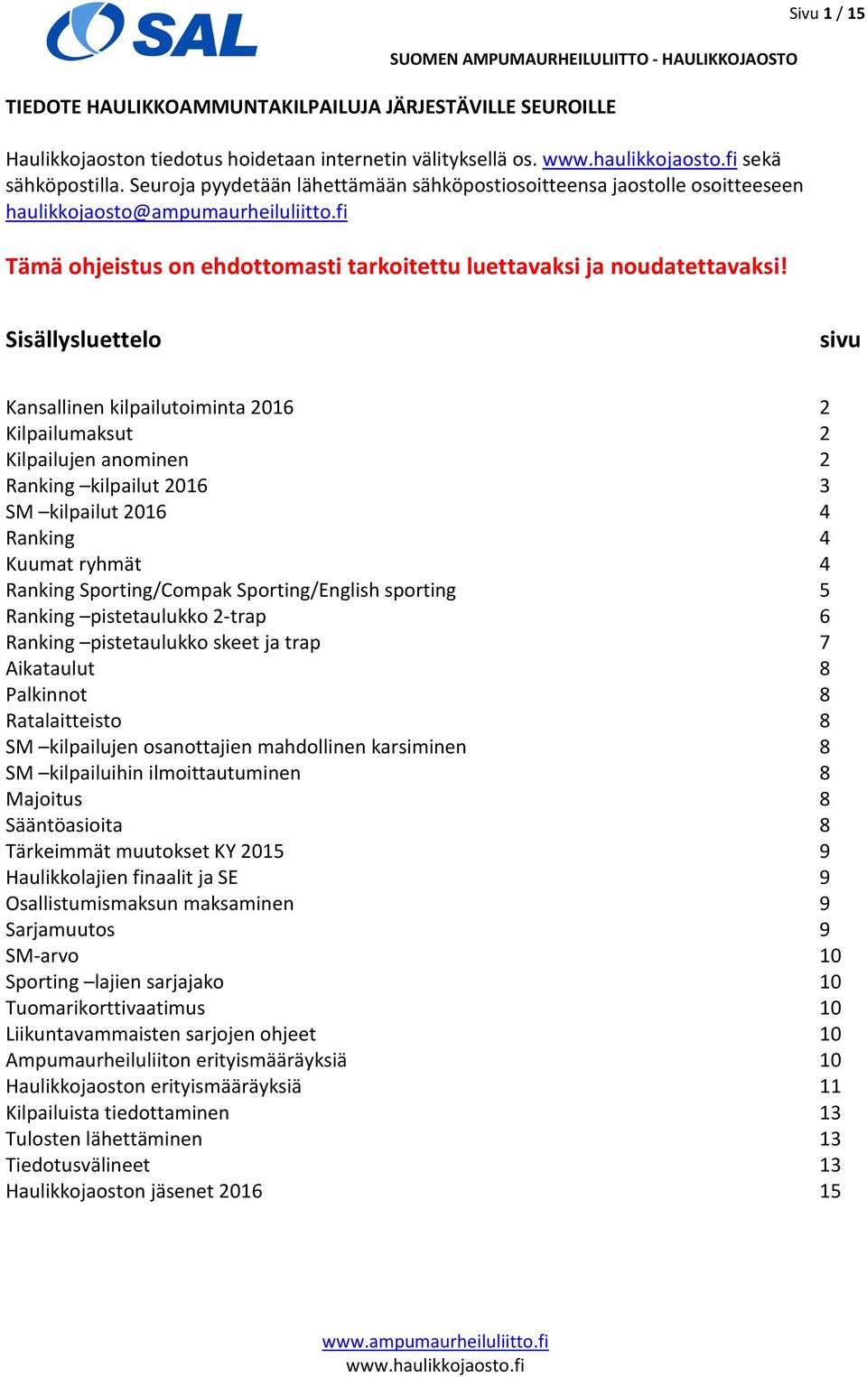 Sivu 1 / 15 Sisällysluettelo sivu Kansallinen kilpailutoiminta 2016 2 Kilpailumaksut 2 Kilpailujen anominen 2 Ranking kilpailut 2016 3 SM kilpailut 2016 4 Ranking 4 Kuumat ryhmät 4 Ranking