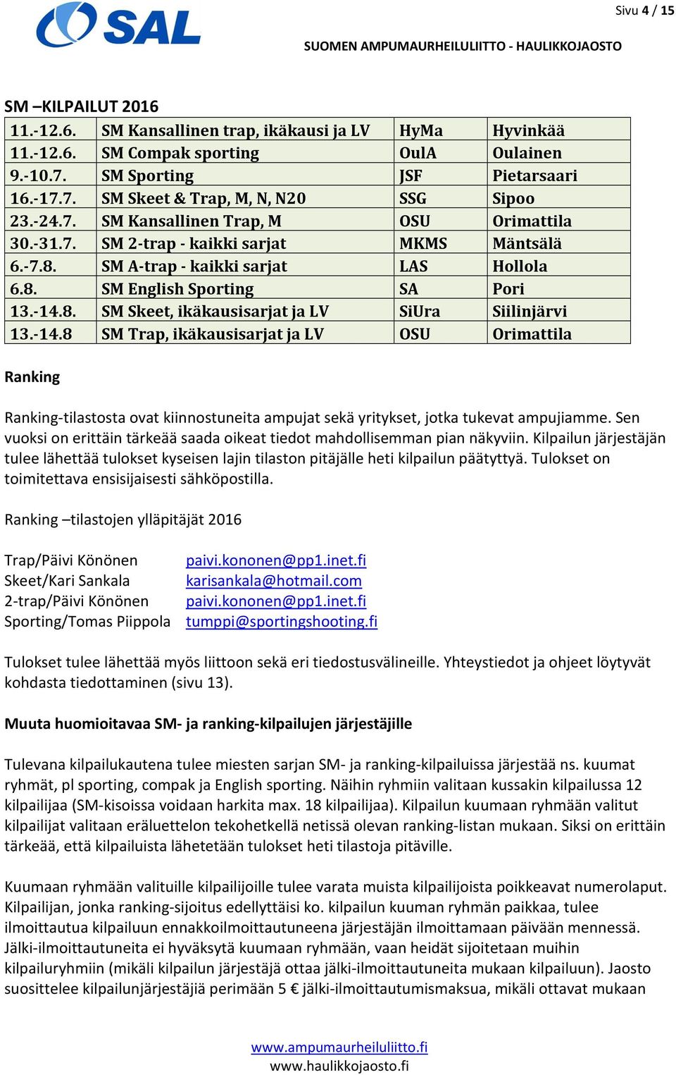 -14.8 SM Trap, ikäkausisarjat ja LV OSU Orimattila Ranking Ranking-tilastosta ovat kiinnostuneita ampujat sekä yritykset, jotka tukevat ampujiamme.