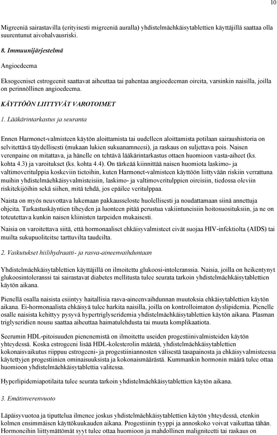 Lääkärintarkastus ja seuranta Ennen Harmonet-valmisteen käytön aloittamista tai uudelleen aloittamista potilaan sairaushistoria on selvitettävä täydellisesti (mukaan lukien sukuanamneesi), ja raskaus