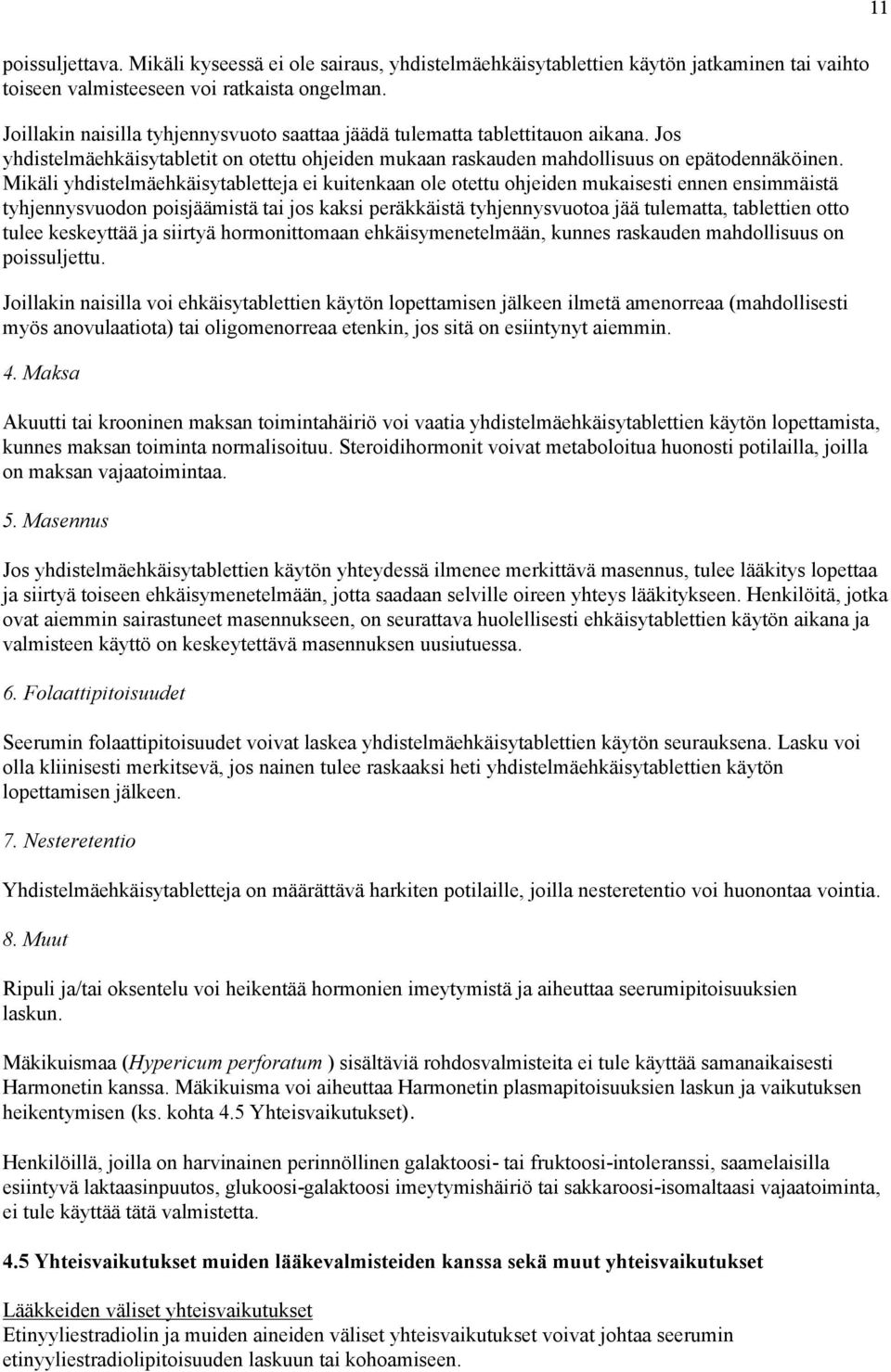 Mikäli yhdistelmäehkäisytabletteja ei kuitenkaan ole otettu ohjeiden mukaisesti ennen ensimmäistä tyhjennysvuodon poisjäämistä tai jos kaksi peräkkäistä tyhjennysvuotoa jää tulematta, tablettien otto