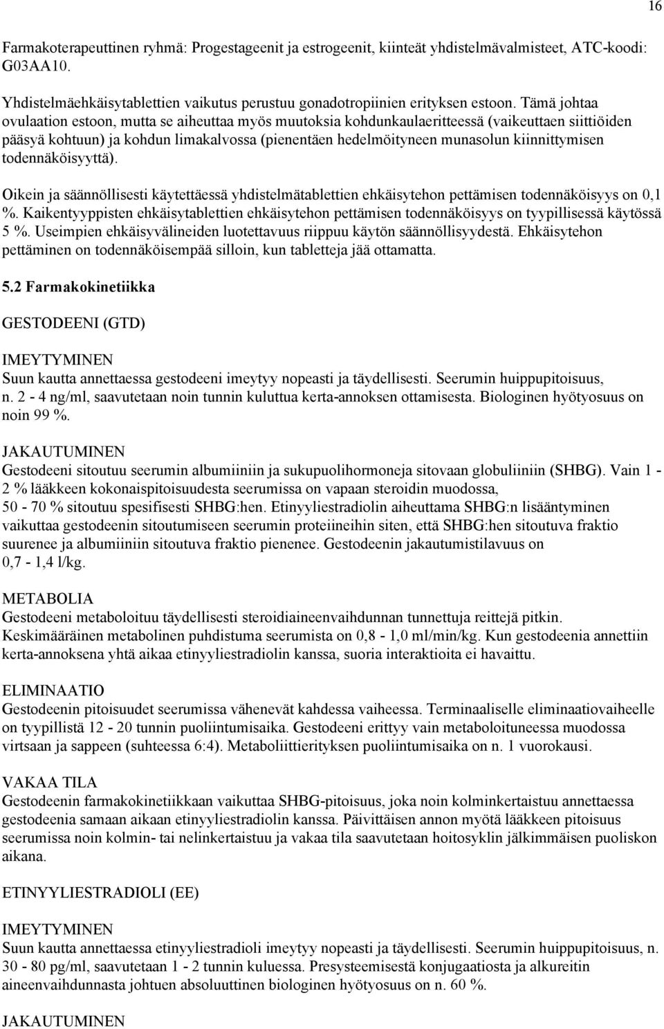 kiinnittymisen todennäköisyyttä). Oikein ja säännöllisesti käytettäessä yhdistelmätablettien ehkäisytehon pettämisen todennäköisyys on 0,1 %.