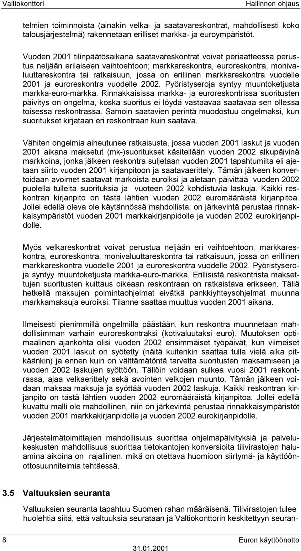 markkareskontra vuodelle 2001 ja euroreskontra vuodelle 2002. Pyöristyseroja syntyy muuntoketjusta markka-euro-markka.