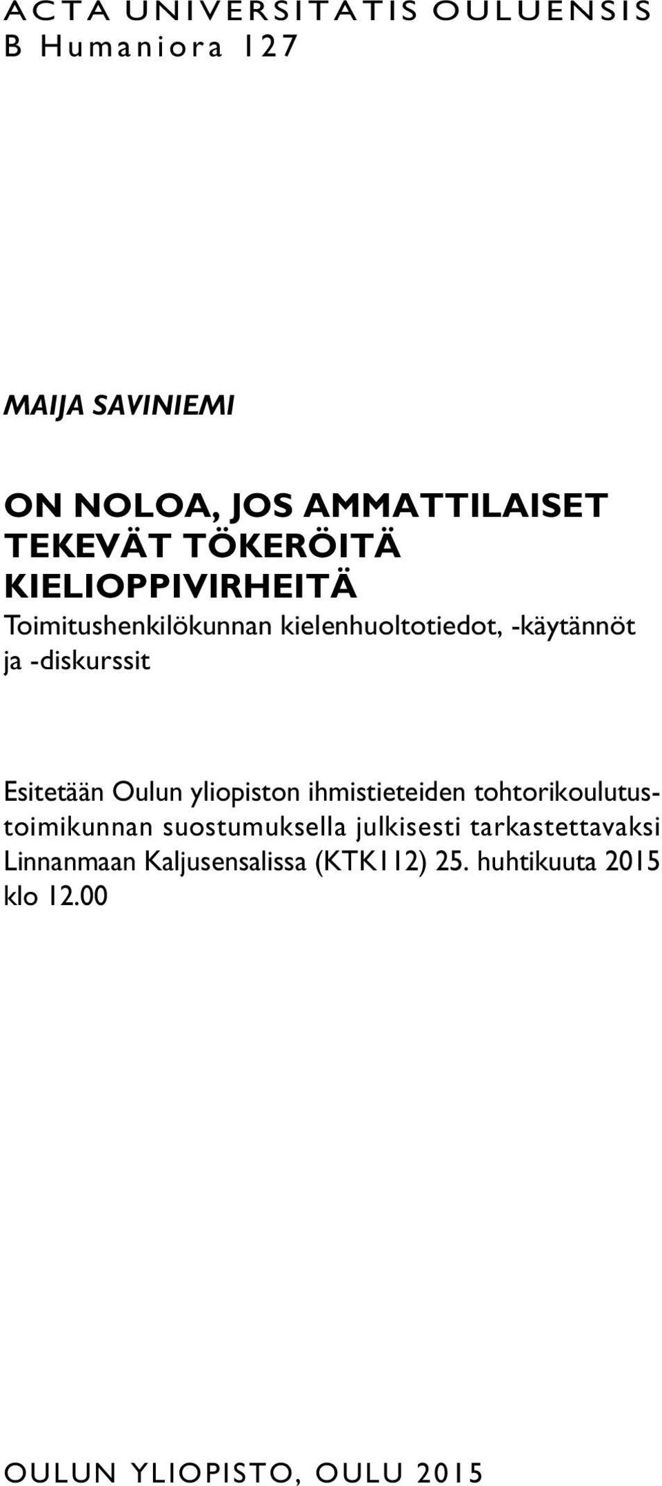 Esitetään Oulun yliopiston ihmistieteiden tohtorikoulutustoimikunnan suostumuksella julkisesti