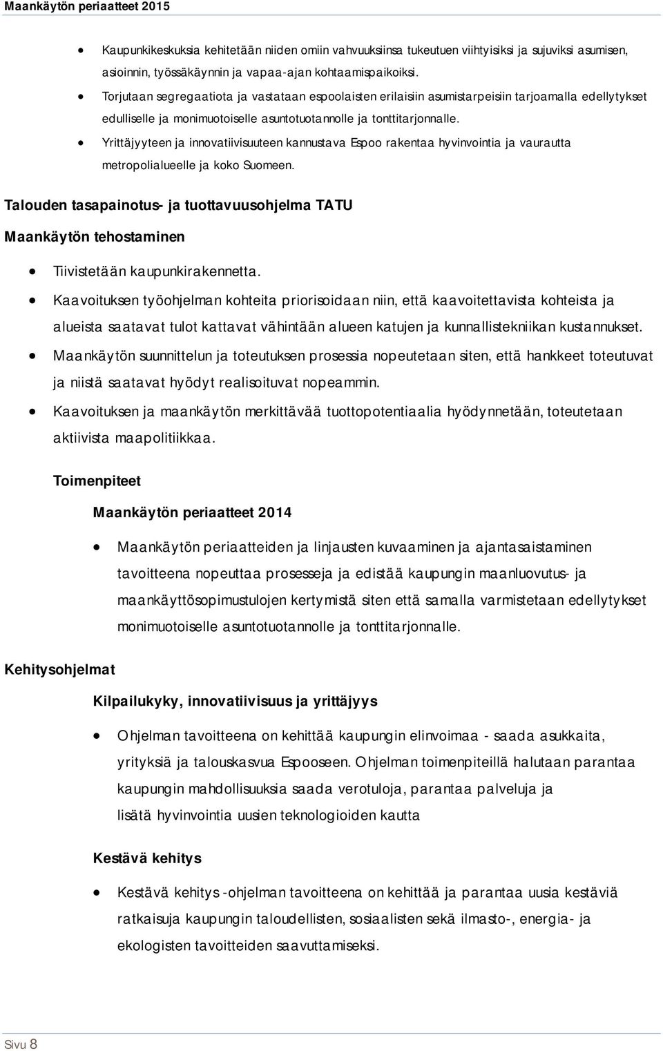 Yrittäjyyteen ja innovatiivisuuteen kannustava Espoo rakentaa hyvinvointia ja vaurautta metropolialueelle ja koko Suomeen.