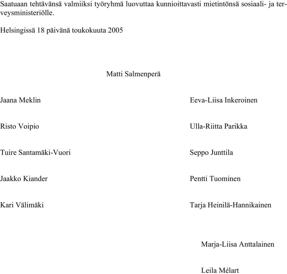 Helsingissä 18 päivänä toukokuuta 2005 Matti Salmenperä Jaana Meklin Eeva-Liisa Inkeroinen
