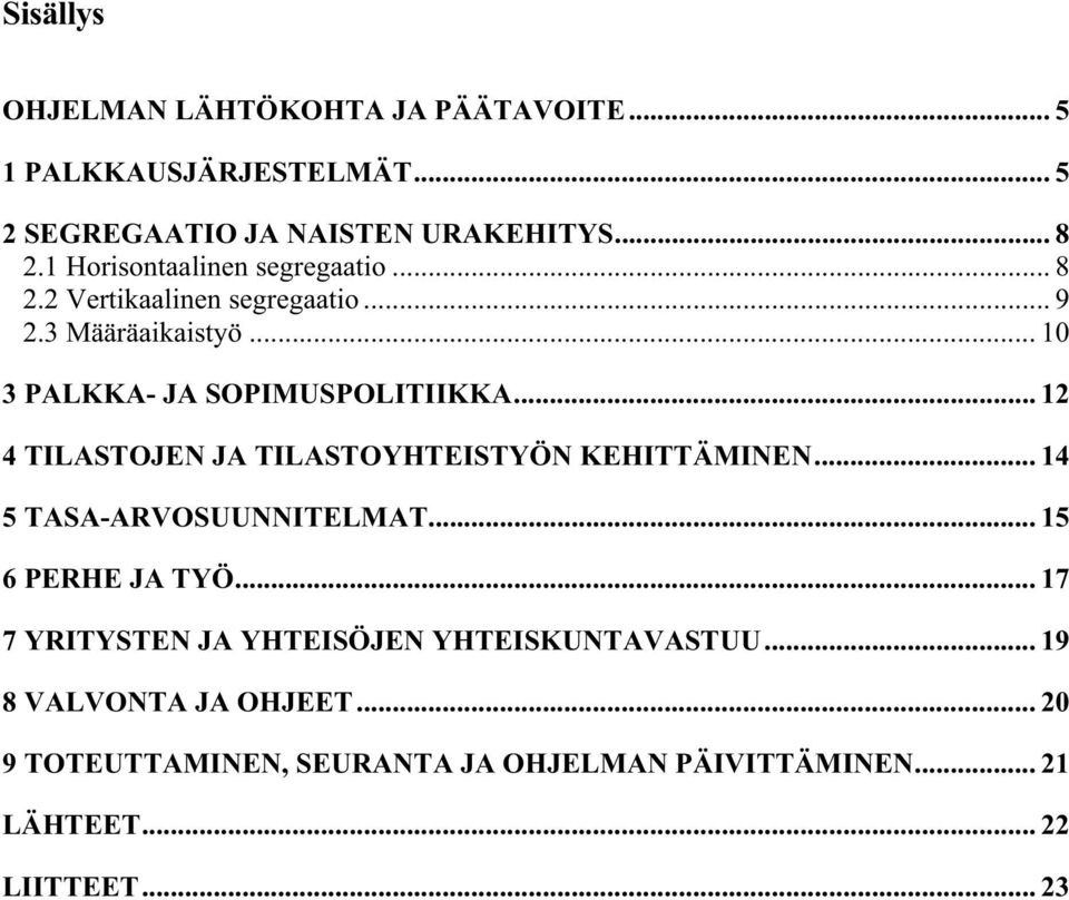 .. 12 4 TILASTOJEN JA TILASTOYHTEISTYÖN KEHITTÄMINEN... 14 5 TASA-ARVOSUUNNITELMAT... 15 6 PERHE JA TYÖ.
