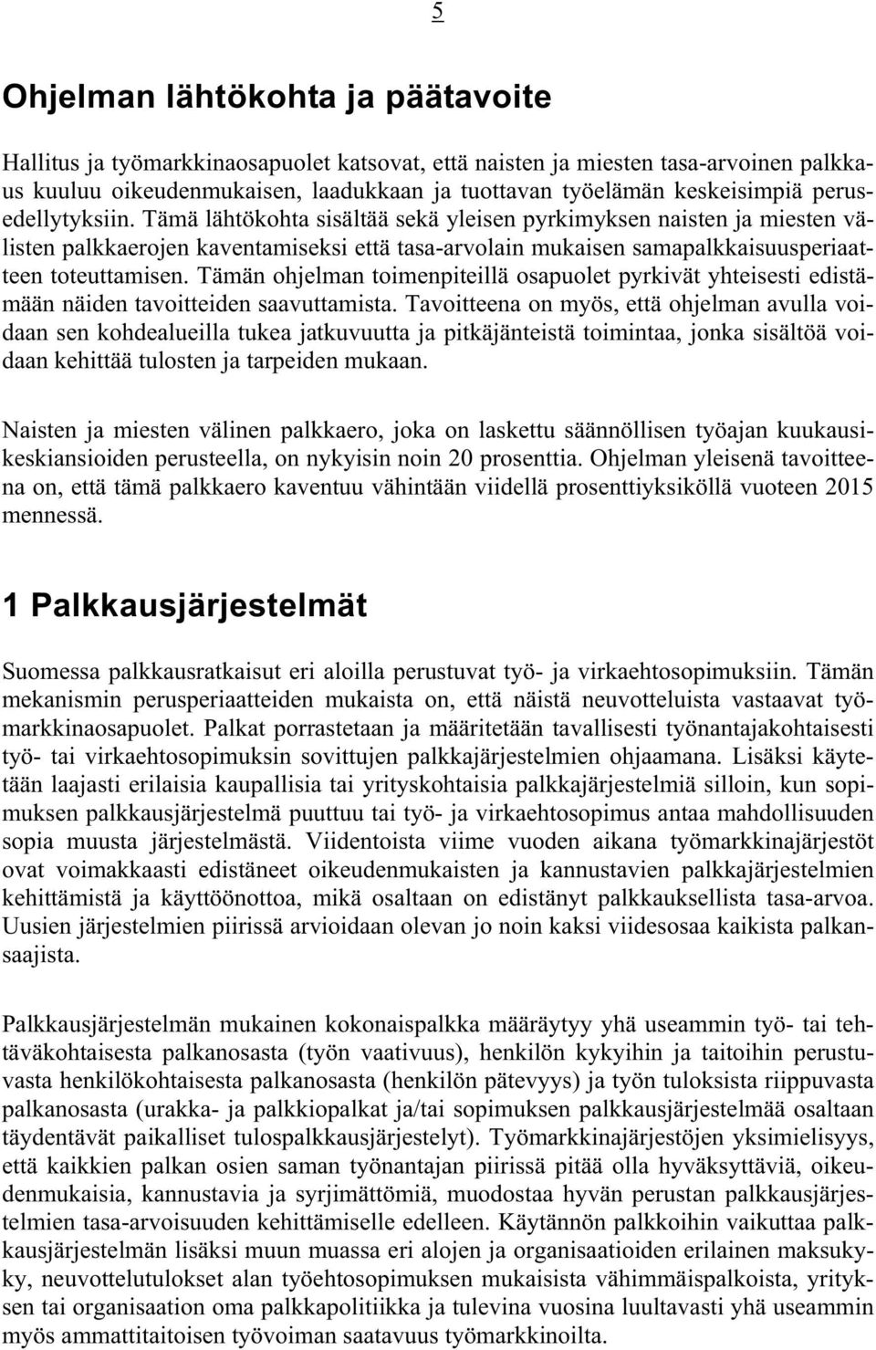 Tämän ohjelman toimenpiteillä osapuolet pyrkivät yhteisesti edistämään näiden tavoitteiden saavuttamista.