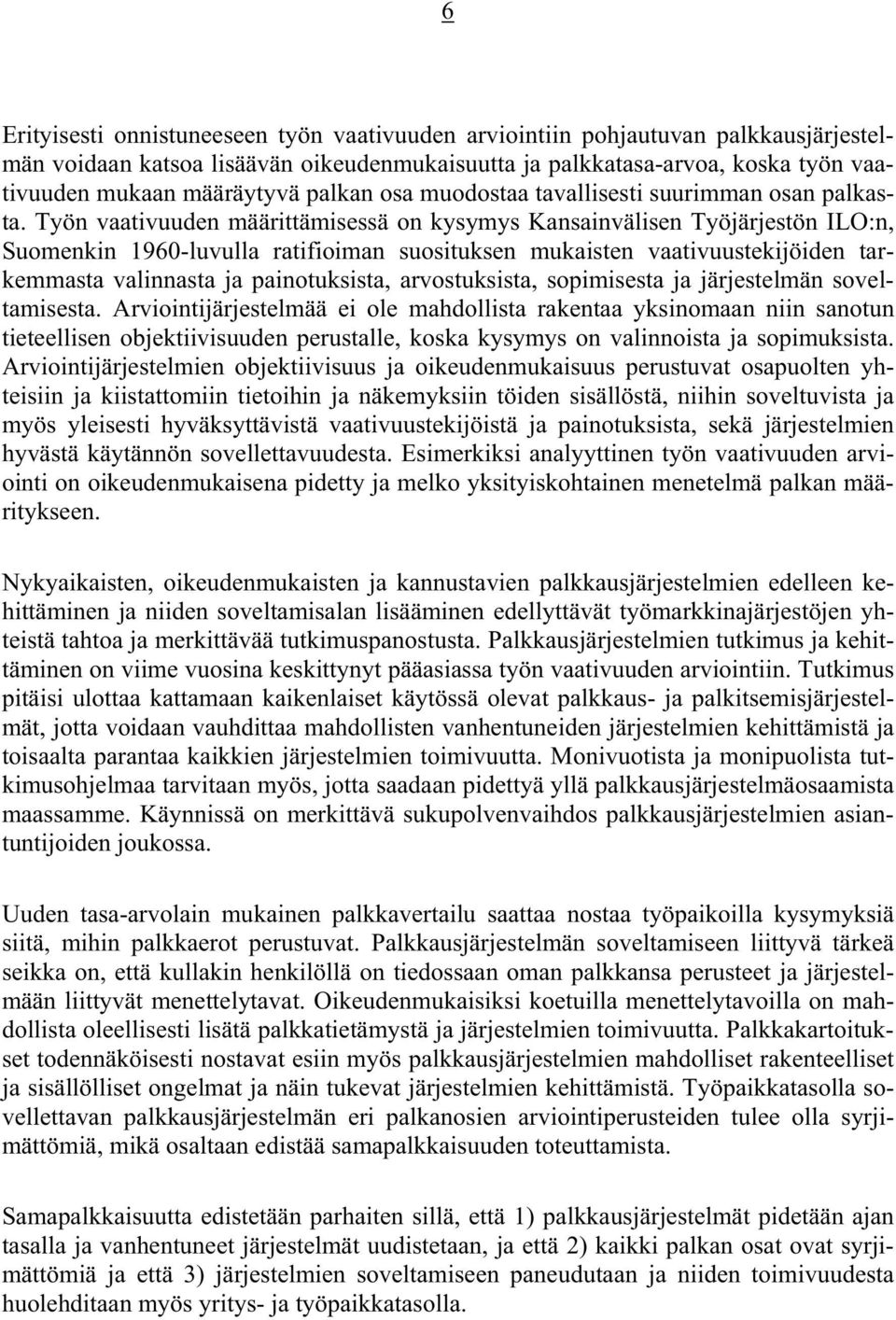 Työn vaativuuden määrittämisessä on kysymys Kansainvälisen Työjärjestön ILO:n, Suomenkin 1960-luvulla ratifioiman suosituksen mukaisten vaativuustekijöiden tarkemmasta valinnasta ja painotuksista,