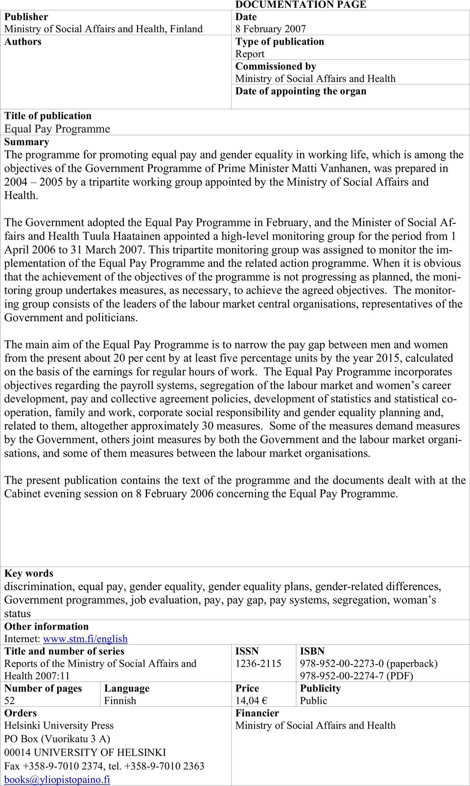 Programme of Prime Minister Matti Vanhanen, was prepared in 2004 2005 by a tripartite working group appointed by the Ministry of Social Affairs and Health.