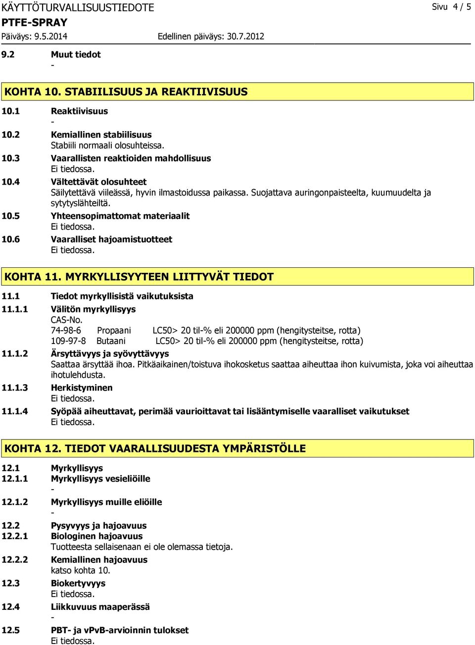 6 Vaaralliset hajoamistuotteet KOHTA 11. MYRKYLLISYYTEEN LIITTYVÄT TIEDOT 11.1 Tiedot myrkyllisistä vaikutuksista 11.1.1 Välitön myrkyllisyys CASNo.