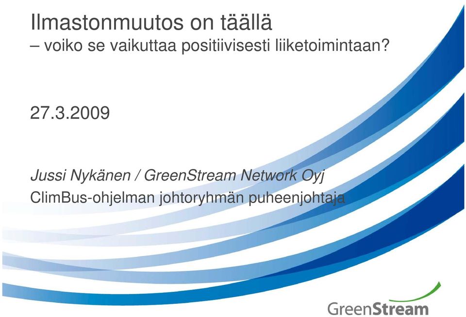 27.3.2009 Jussi Nykänen / GreenStream
