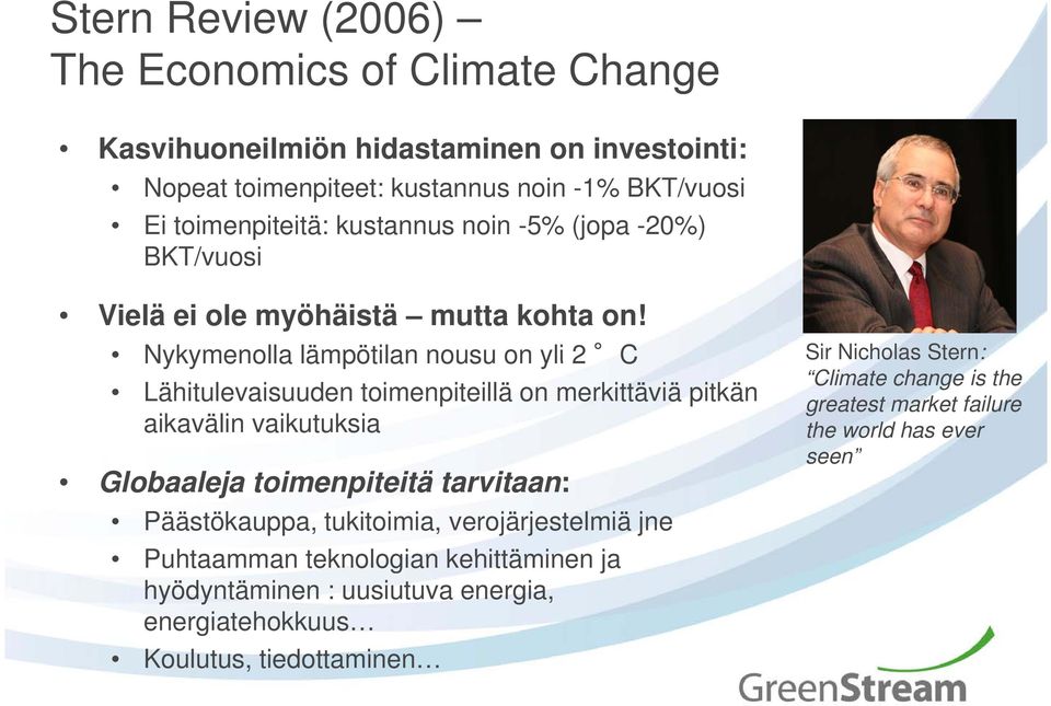 Nykymenolla lämpötilan nousu on yli 2 CC Sir Nicholas Stern: Lähitulevaisuuden toimenpiteillä on merkittäviä pitkän aikavälin vaikutuksia Globaaleja toimenpiteitä