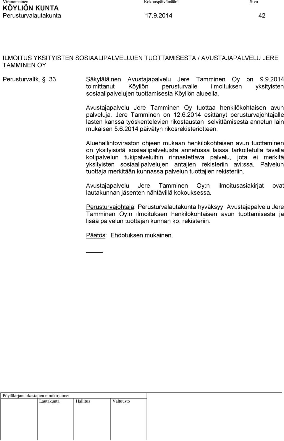 2014 esittänyt perusturvajohtajalle lasten kanssa työskentelevien rikostaustan selvittämisestä annetun lain mukaisen 5.6.2014 päivätyn rikosrekisteriotteen.