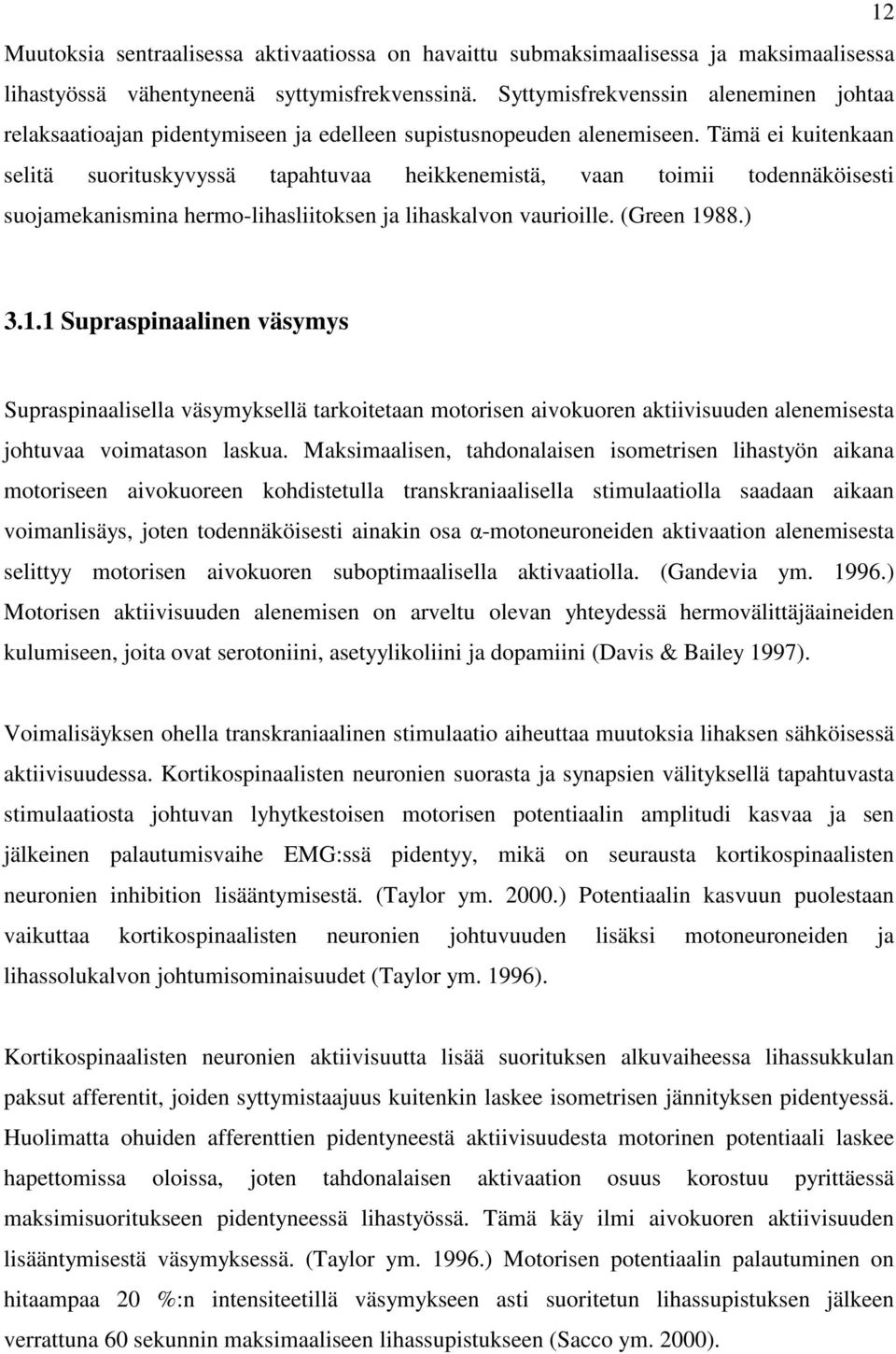 Tämä ei kuitenkaan selitä suorituskyvyssä tapahtuvaa heikkenemistä, vaan toimii todennäköisesti suojamekanismina hermo-lihasliitoksen ja lihaskalvon vaurioille. (Green 19