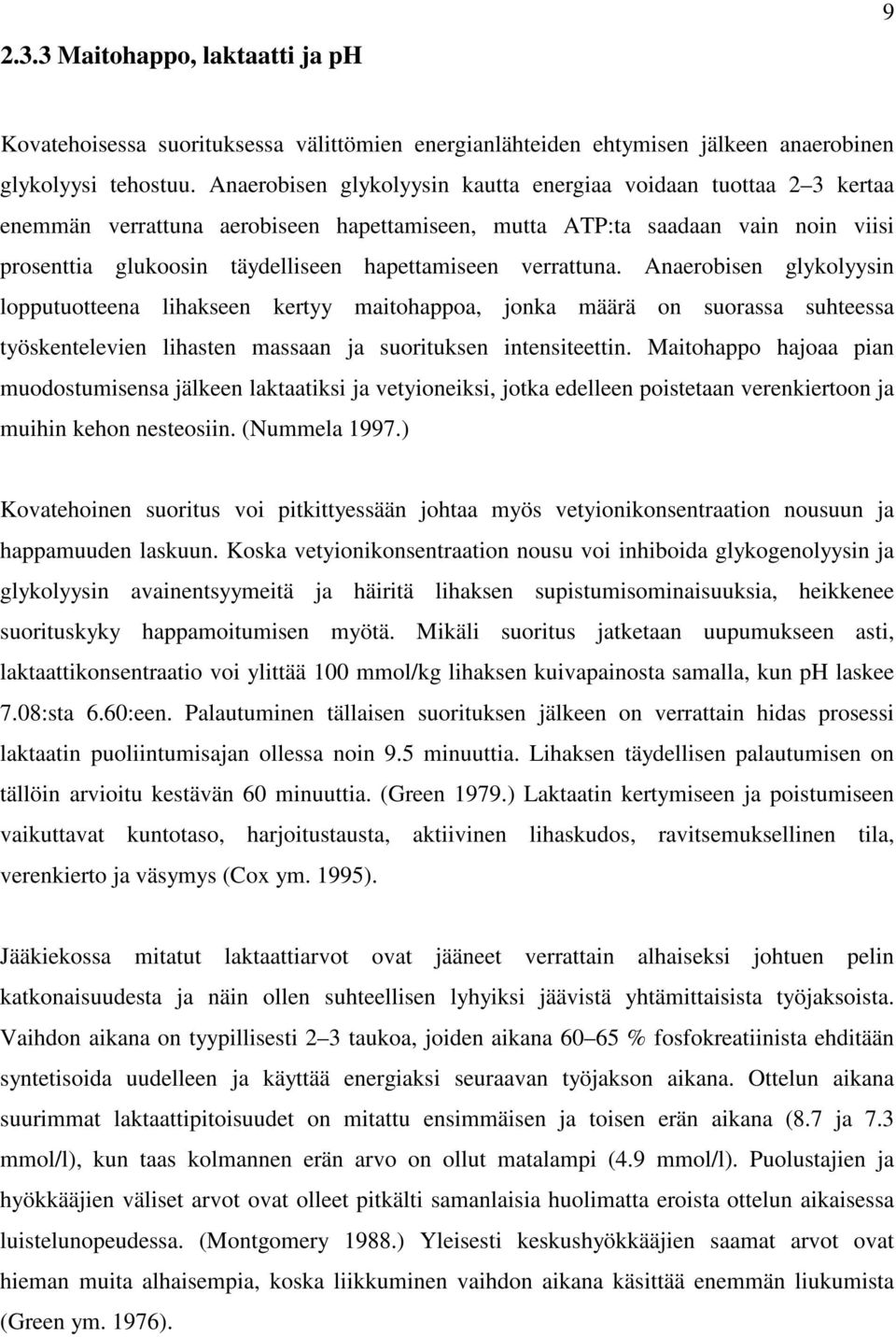 verrattuna. Anaerobisen glykolyysin lopputuotteena lihakseen kertyy maitohappoa, jonka määrä on suorassa suhteessa työskentelevien lihasten massaan ja suorituksen intensiteettin.