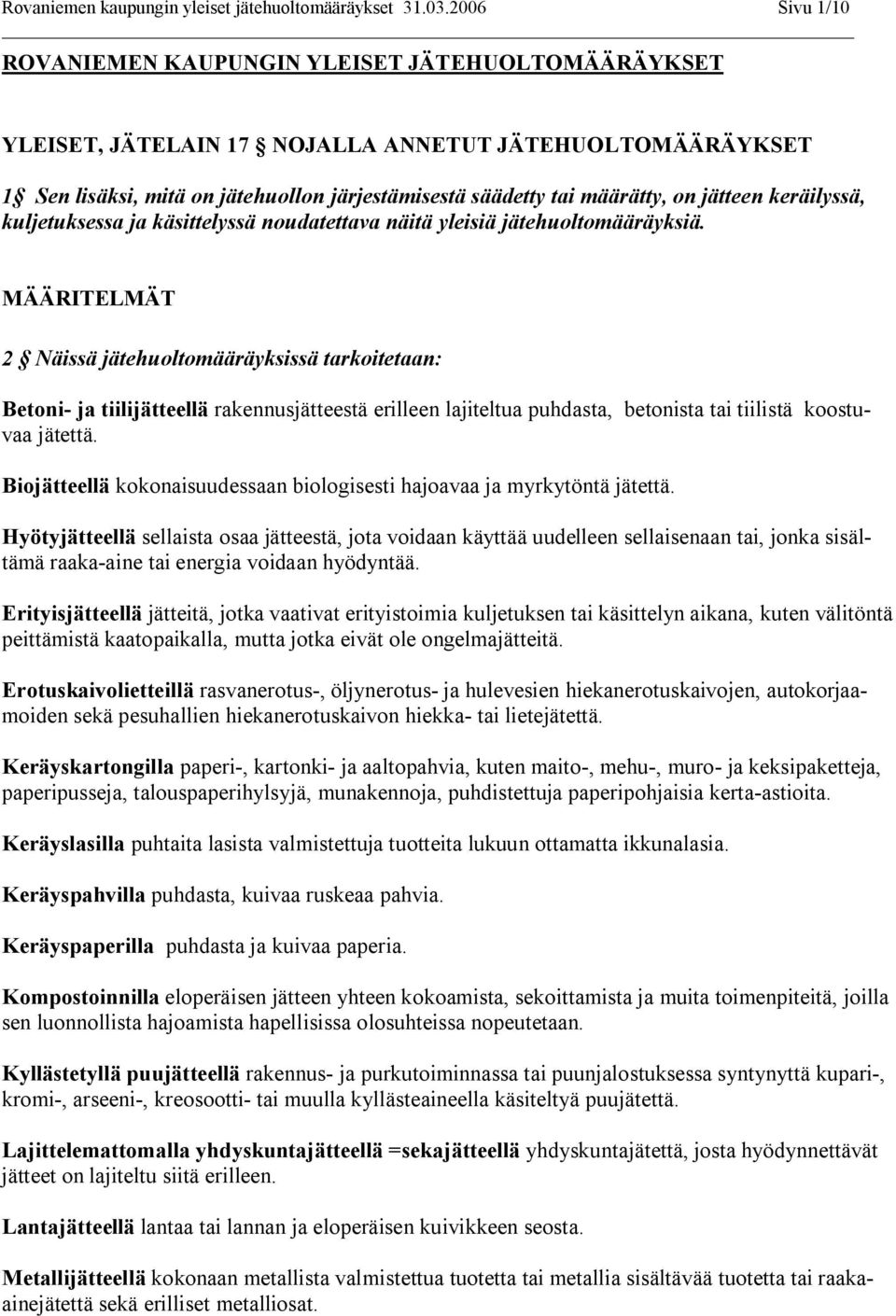 jätteen keräilyssä, kuljetuksessa ja käsittelyssä noudatettava näitä yleisiä jätehuoltomääräyksiä.