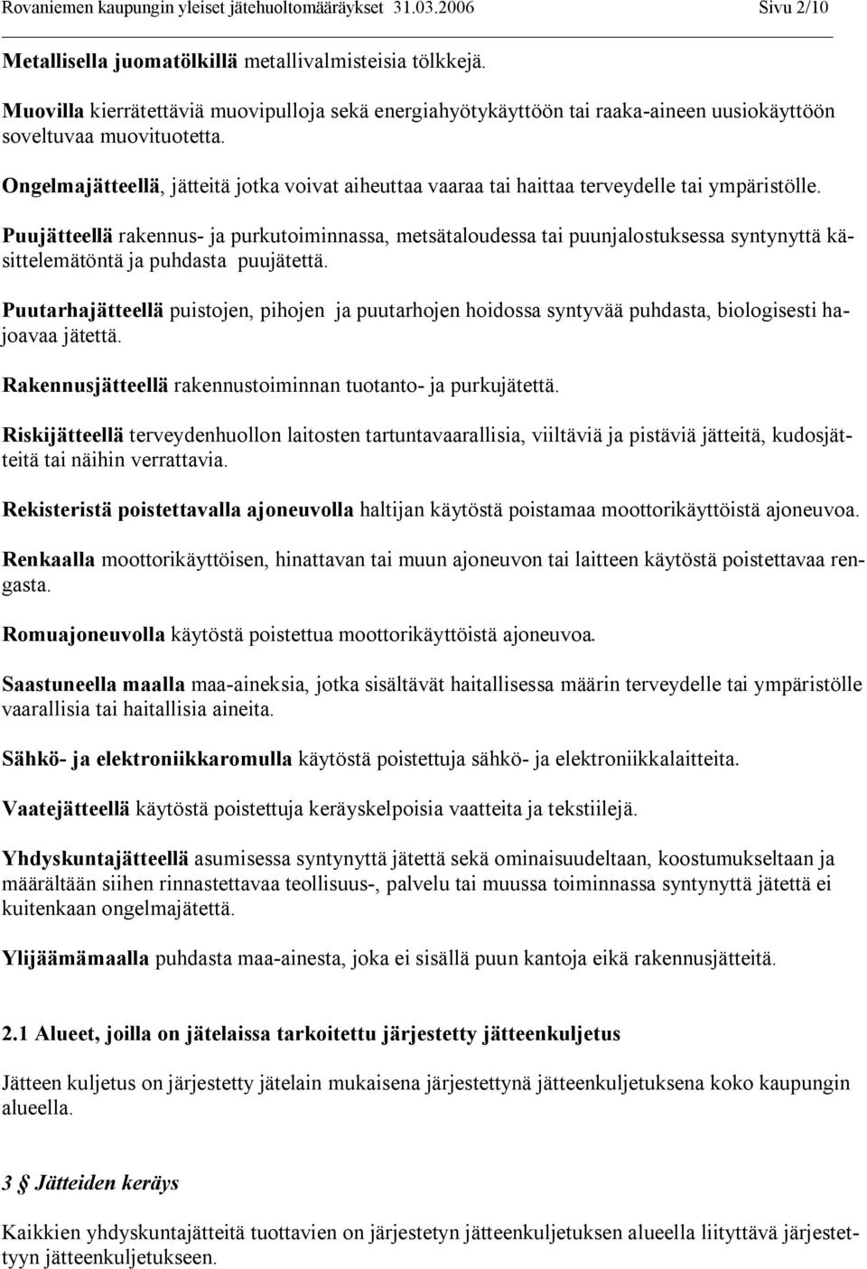 Ongelmajätteellä, jätteitä jotka voivat aiheuttaa vaaraa tai haittaa terveydelle tai ympäristölle.