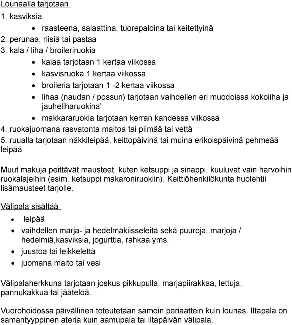 kokoliha ja jauheliharuokina' makkararuokia tarjotaan kerran kahdessa viikossa 4. ruokajuomana rasvatonta maitoa tai piimää tai vettä 5.