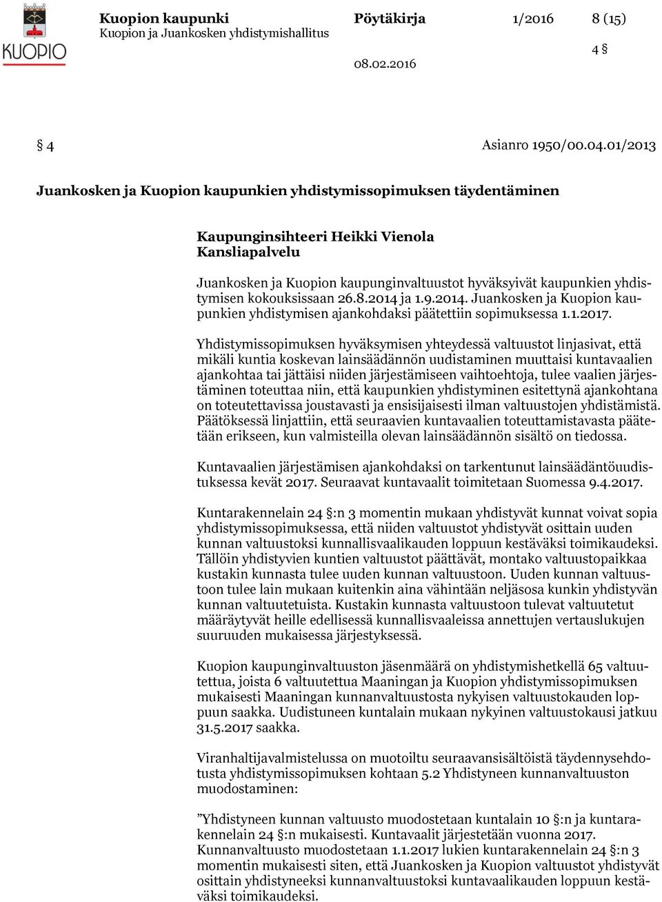 yhdistymisen kokouksissaan 26.8.2014 ja 1.9.2014. Juankosken ja Kuopion kaupunkien yhdistymisen ajankohdaksi päätettiin sopimuksessa 1.1.2017.