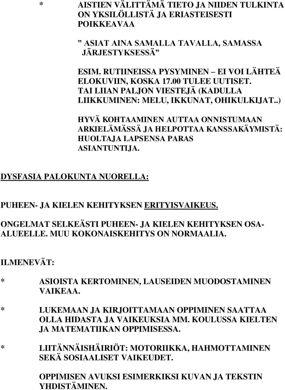 .) HYVÄ KOHTAAMINEN AUTTAA ONNISTUMAAN ARKIELÄMÄSSÄ JA HELPOTTAA KANSSAKÄYMISTÄ: HUOLTAJA LAPSENSA PARAS ASIANTUNTIJA. DYSFASIA PALOKUNTA NUORELLA: PUHEEN- JA KIELEN KEHITYKSEN ERITYISVAIKEUS.