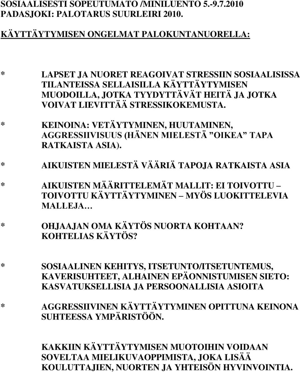 STRESSIKOKEMUSTA. * KEINOINA: VETÄYTYMINEN, HUUTAMINEN, AGGRESSIIVISUUS (HÄNEN MIELESTÄ OIKEA TAPA RATKAISTA ASIA).