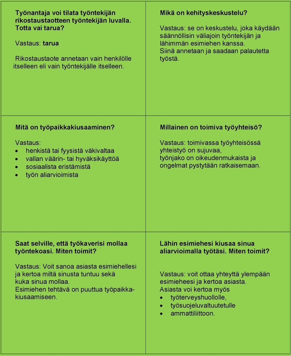 henkistä tai fyysistä väkivaltaa vallan väärin- tai hyväksikäyttöä sosiaalista eristämistä työn aliarvioimista Millainen on toimiva työyhteisö?