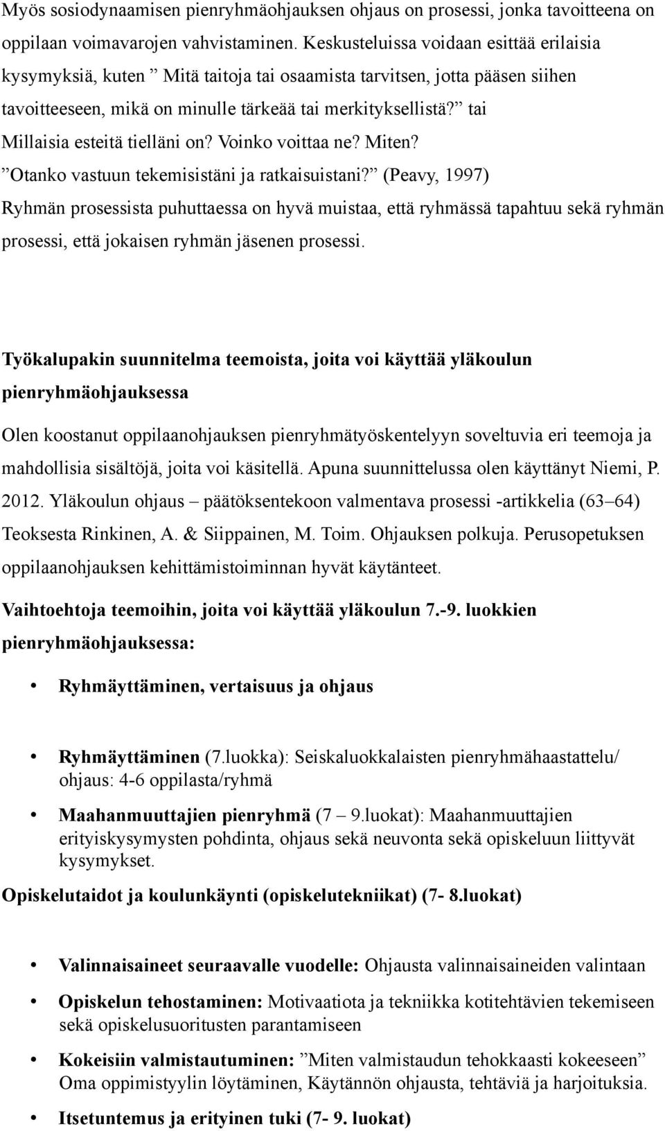 tai Millaisia esteitä tielläni on? Voinko voittaa ne? Miten? Otanko vastuun tekemisistäni ja ratkaisuistani?