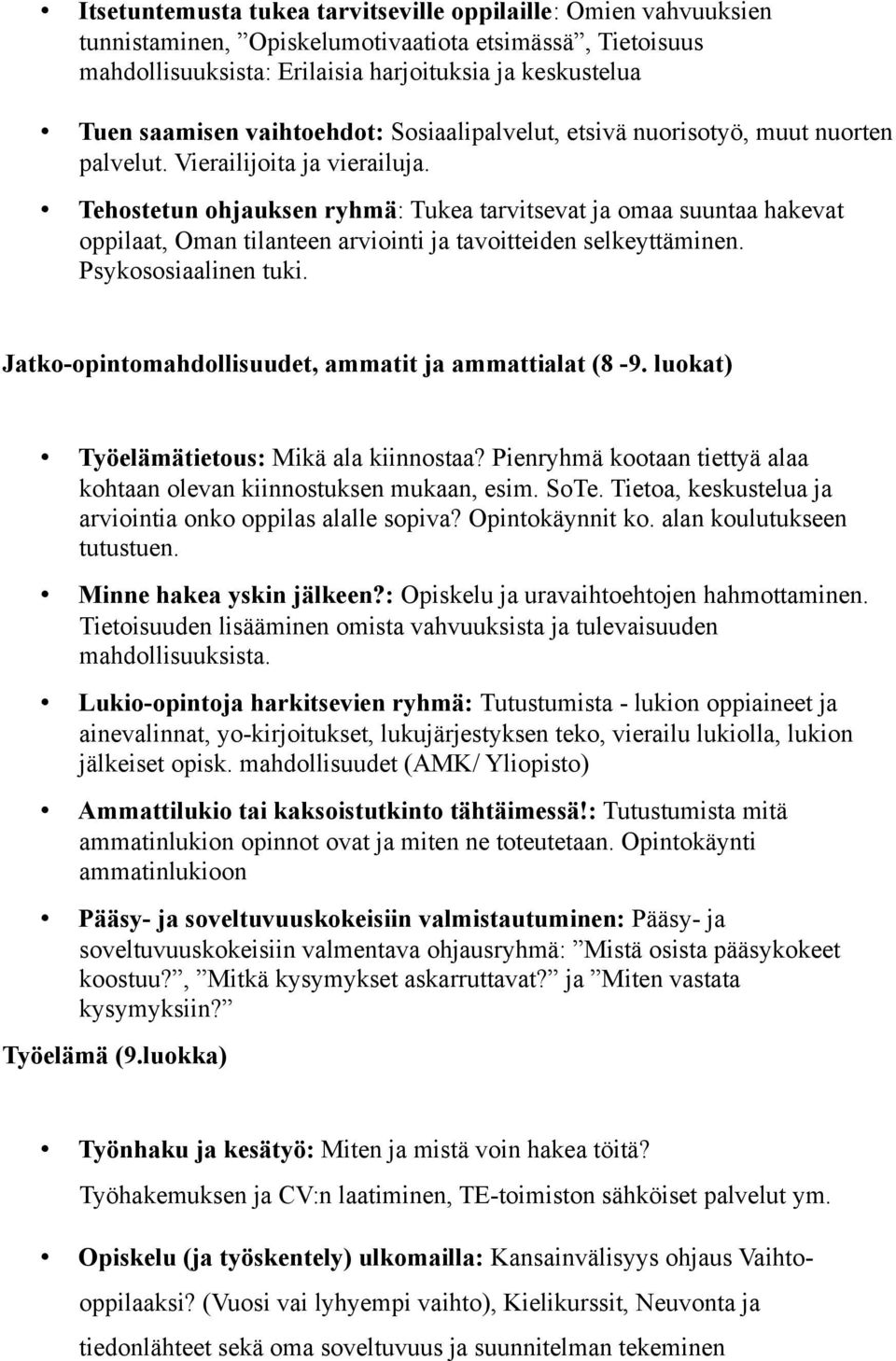Tehostetun ohjauksen ryhmä: Tukea tarvitsevat ja omaa suuntaa hakevat oppilaat, Oman tilanteen arviointi ja tavoitteiden selkeyttäminen. Psykososiaalinen tuki.
