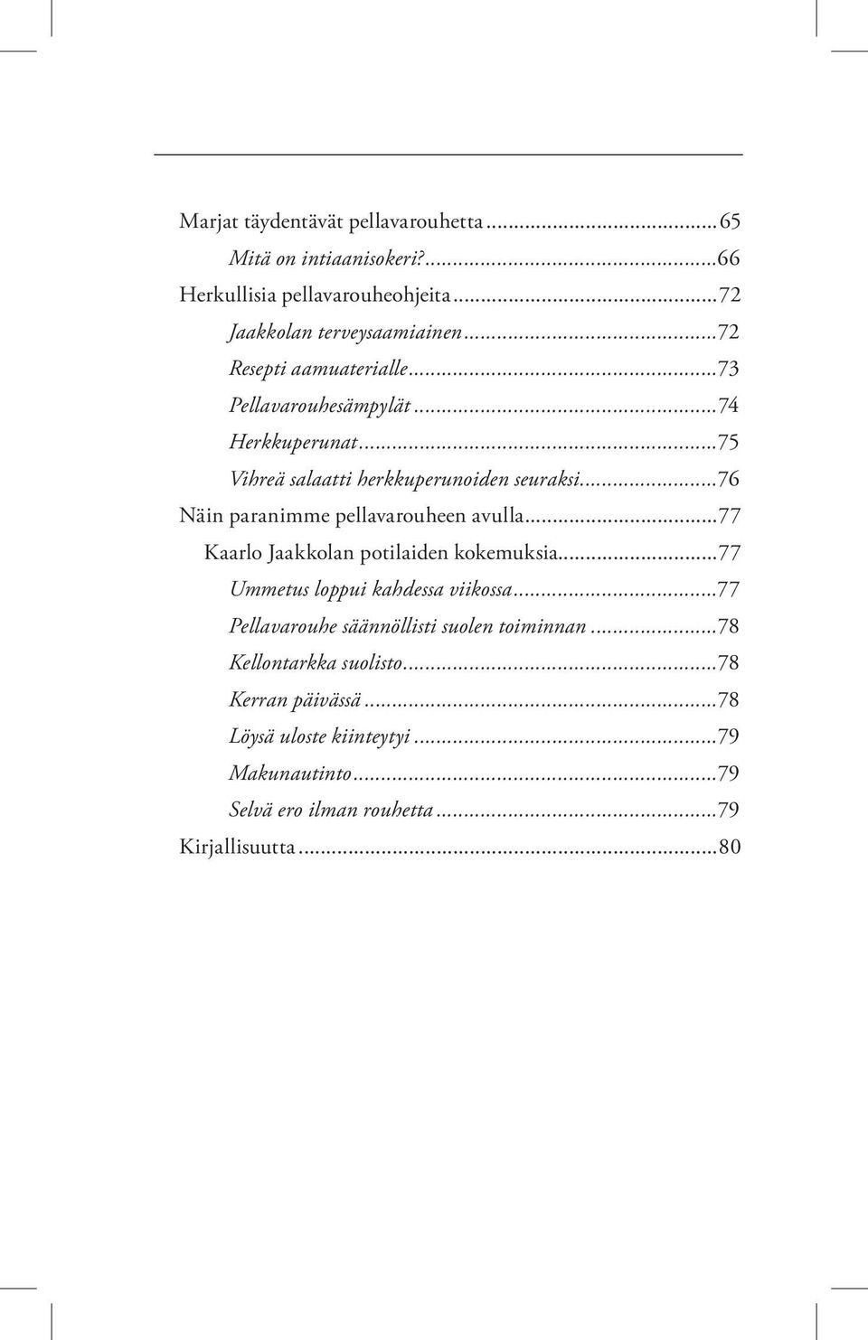 ..76 Näin paranimme pellavarouheen avulla...77 Kaarlo Jaakkolan potilaiden kokemuksia...77 Ummetus loppui kahdessa viikossa.