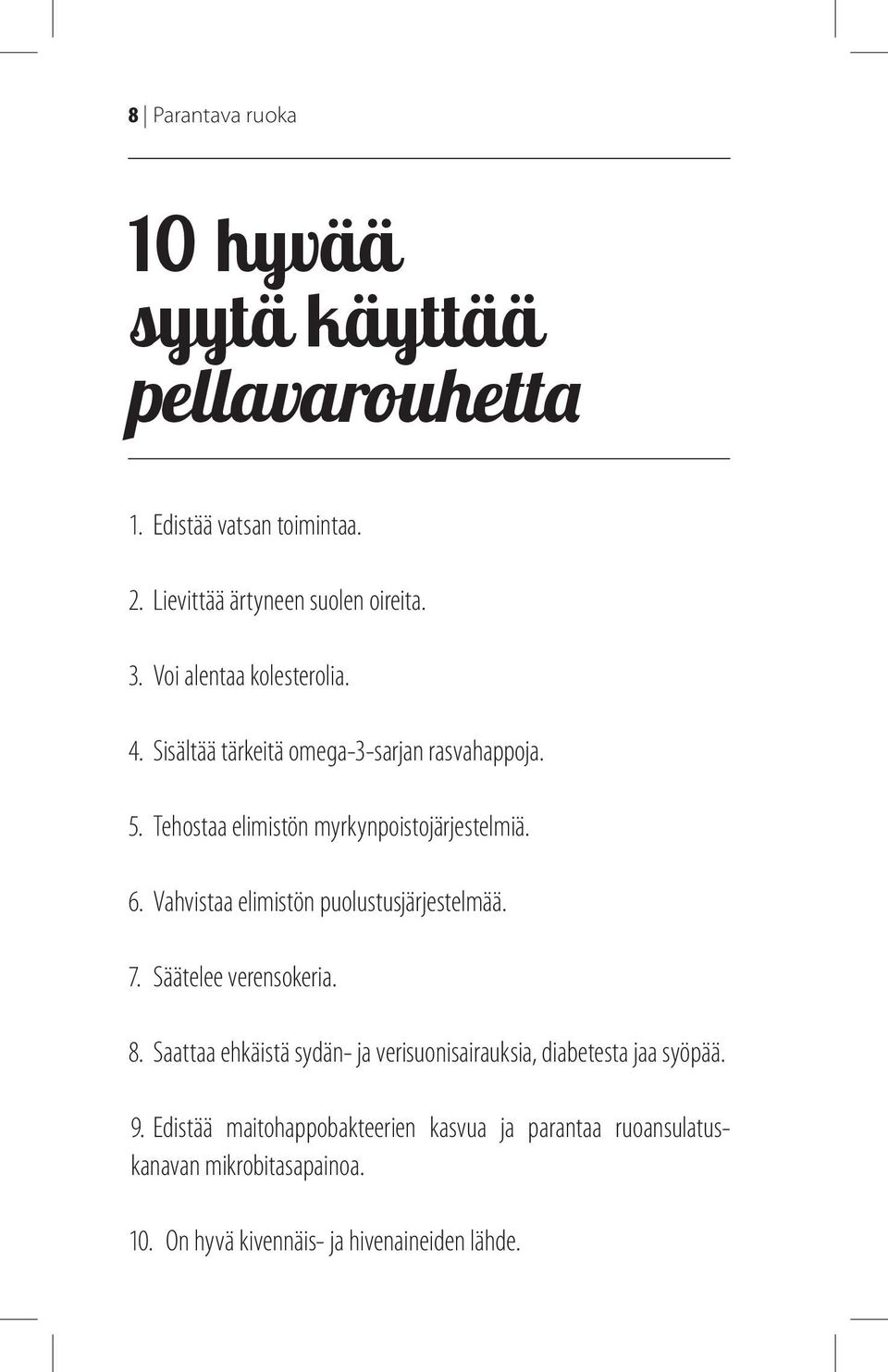 Vahvistaa elimistön puolustusjärjestelmää. 7. Säätelee verensokeria. 8.