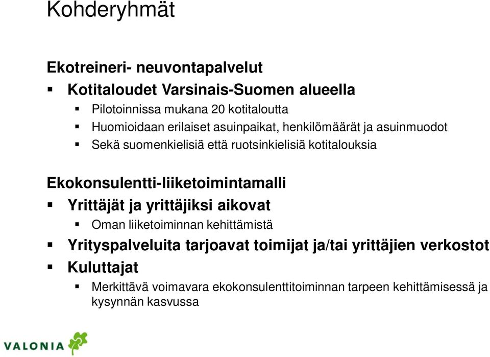 Ekokonsulentti-liiketoimintamalli Yrittäjät ja yrittäjiksi aikovat Oman liiketoiminnan kehittämistä Yrityspalveluita