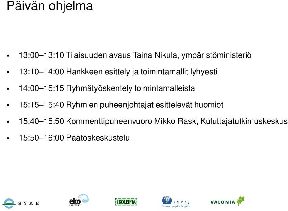 Ryhmätyöskentely toimintamalleista 15:15 15:40 Ryhmien puheenjohtajat esittelevät