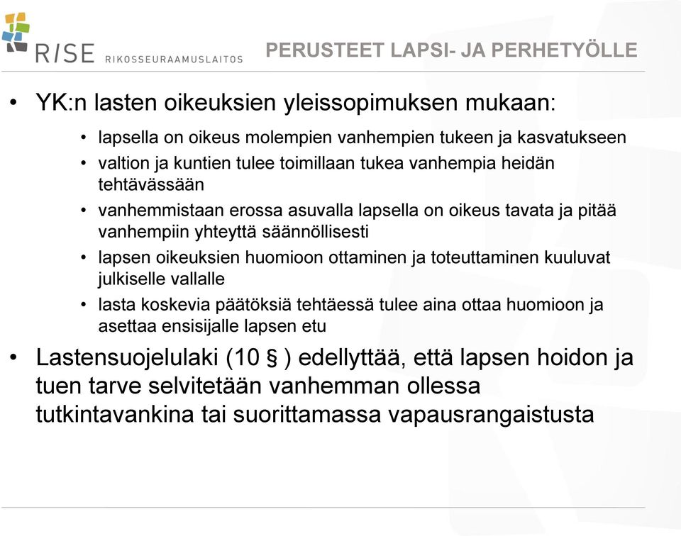 oikeuksien huomioon ottaminen ja toteuttaminen kuuluvat julkiselle vallalle lasta koskevia päätöksiä tehtäessä tulee aina ottaa huomioon ja asettaa ensisijalle