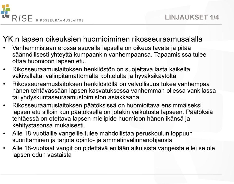 Rikosseuraamuslaitoksen henkilöstön on suojeltava lasta kaikelta väkivallalta, välinpitämättömältä kohtelulta ja hyväksikäytöltä Rikosseuraamuslaitoksen henkilöstöllä on velvollisuus tukea vanhempaa