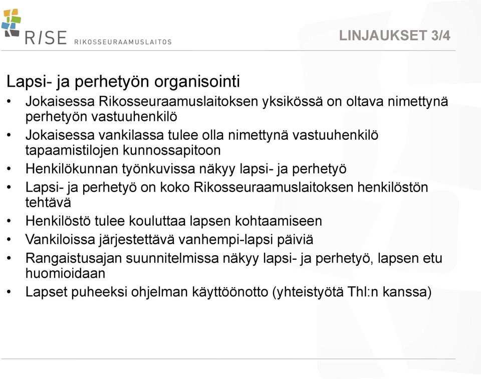 ja perhetyö on koko Rikosseuraamuslaitoksen henkilöstön tehtävä Henkilöstö tulee kouluttaa lapsen kohtaamiseen Vankiloissa järjestettävä