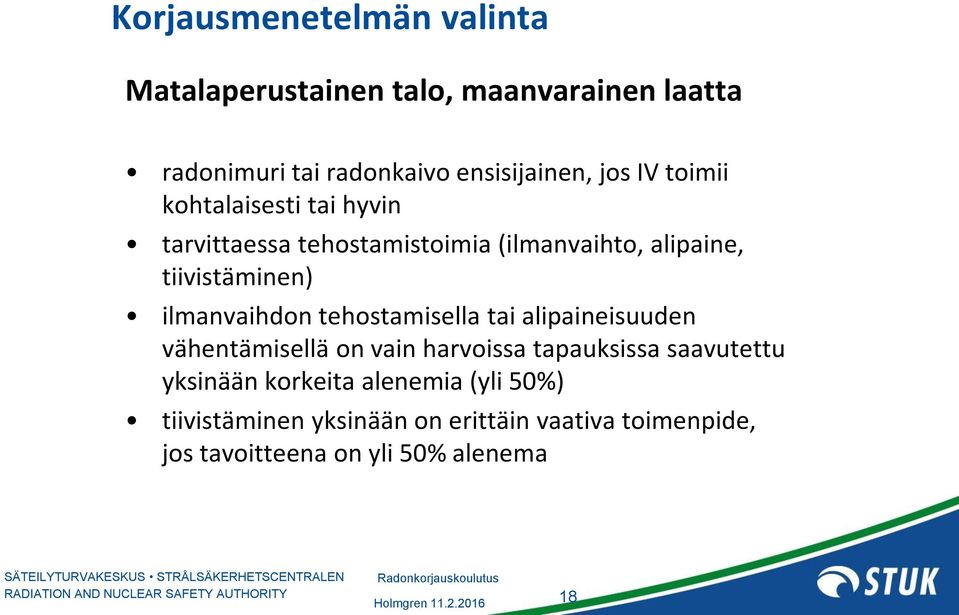 ilmanvaihdon tehostamisella tai alipaineisuuden vähentämisellä on vain harvoissa tapauksissa saavutettu yksinään