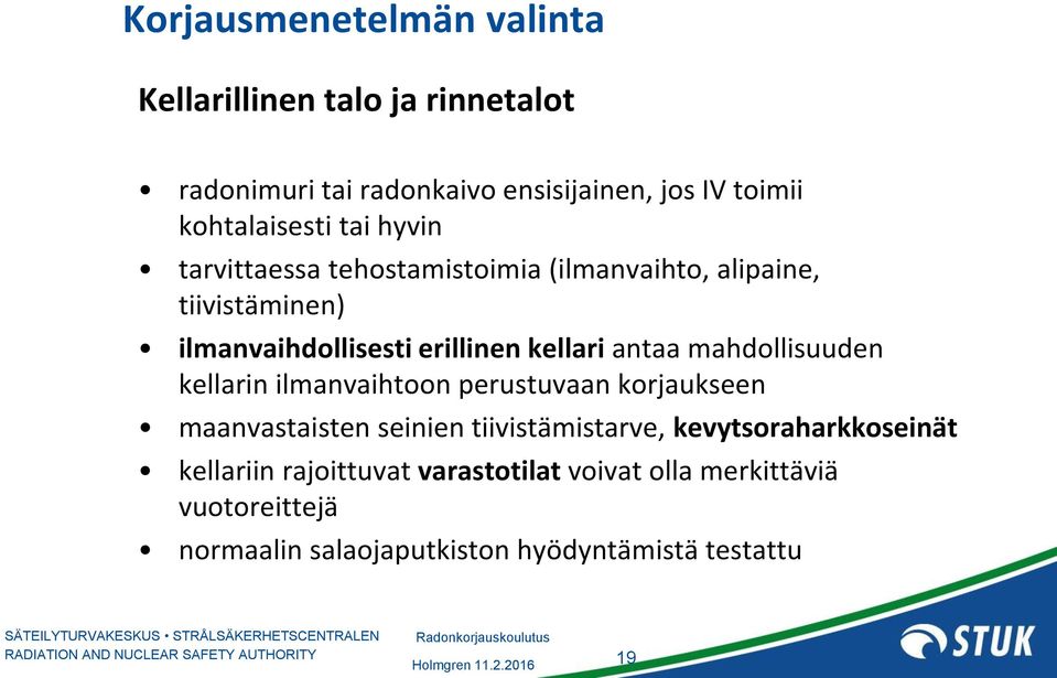 kellari antaa mahdollisuuden kellarin ilmanvaihtoon perustuvaan korjaukseen maanvastaisten seinien tiivistämistarve,