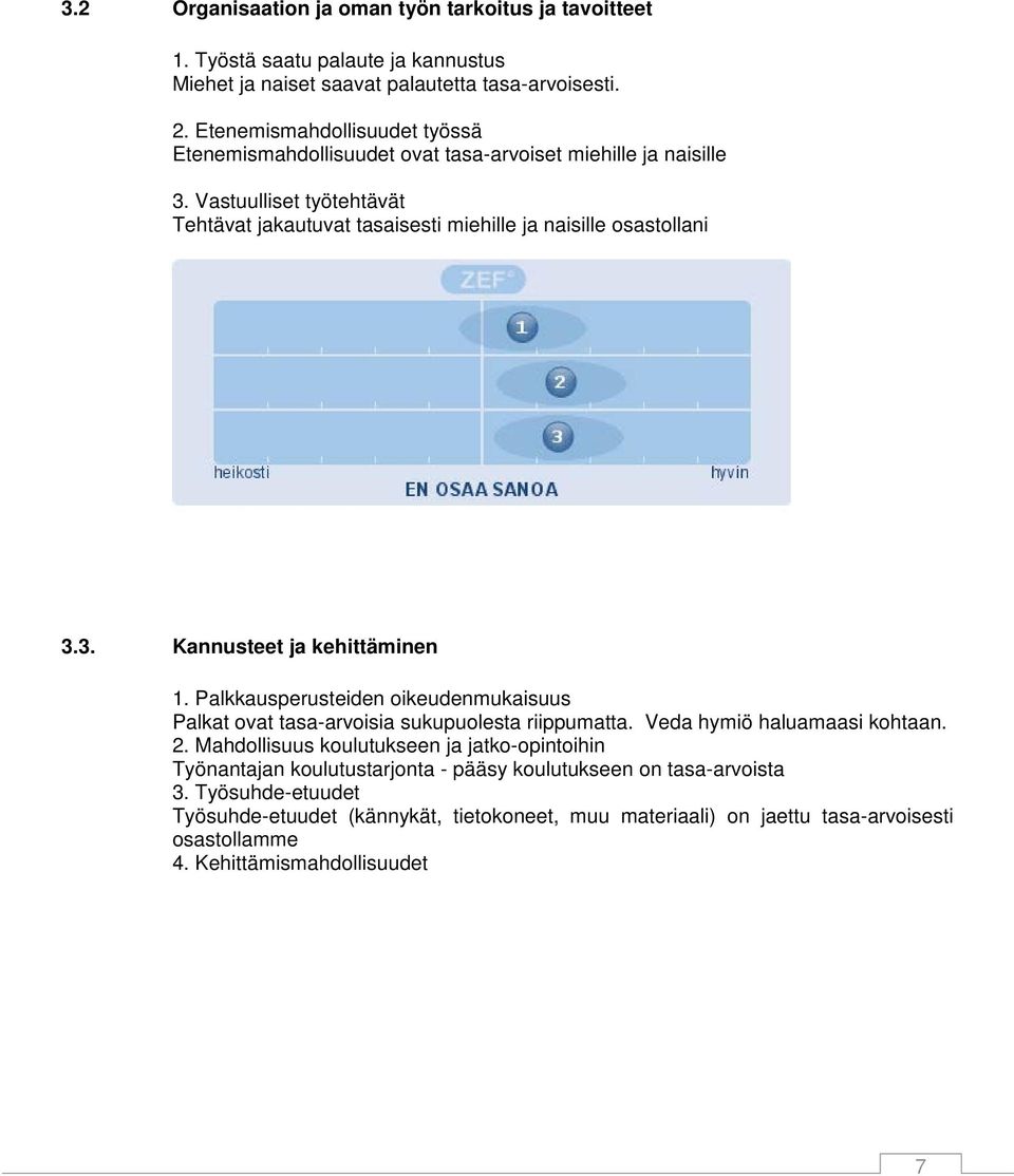 3. Kannusteet ja kehittäminen 1. Palkkausperusteiden oikeudenmukaisuus Palkat ovat tasa-arvoisia sukupuolesta riippumatta. Veda hymiö haluamaasi kohtaan. 2.