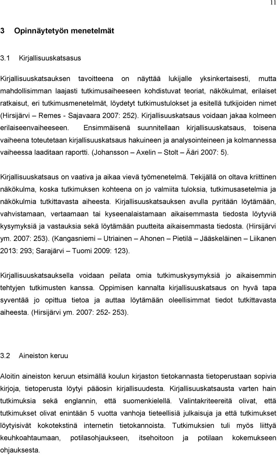 eri tutkimusmenetelmät, löydetyt tutkimustulokset ja esitellä tutkijoiden nimet (Hirsijärvi Remes - Sajavaara 2007: 252). Kirjallisuuskatsaus voidaan jakaa kolmeen erilaiseenvaiheeseen.