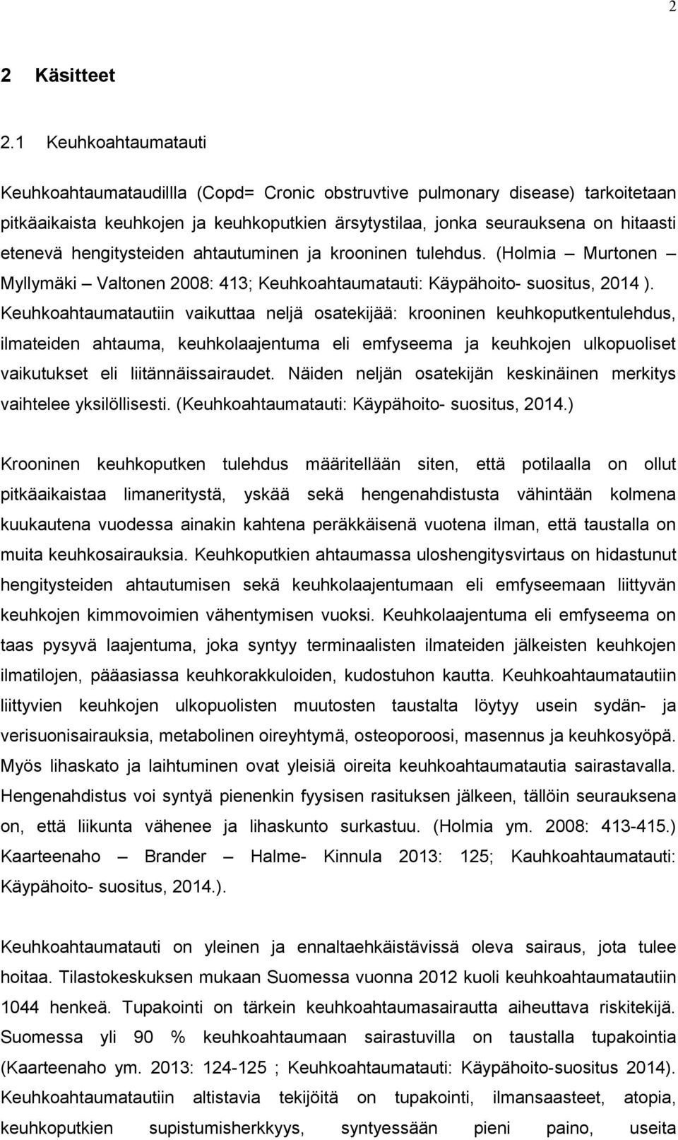 hengitysteiden ahtautuminen ja krooninen tulehdus. (Holmia Murtonen Myllymäki Valtonen 2008: 413; Keuhkoahtaumatauti: Käypähoito- suositus, 2014 ).